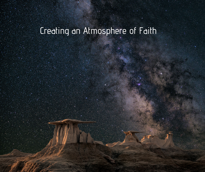 Creating an Atmosphere of Faith